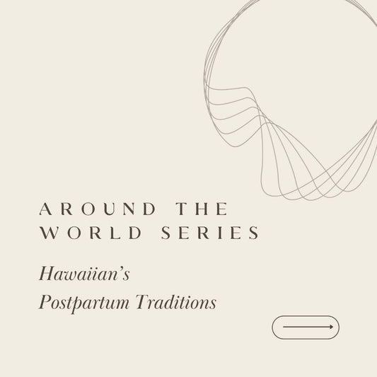 Around the world series Hawaiian's Postpartum Traditions