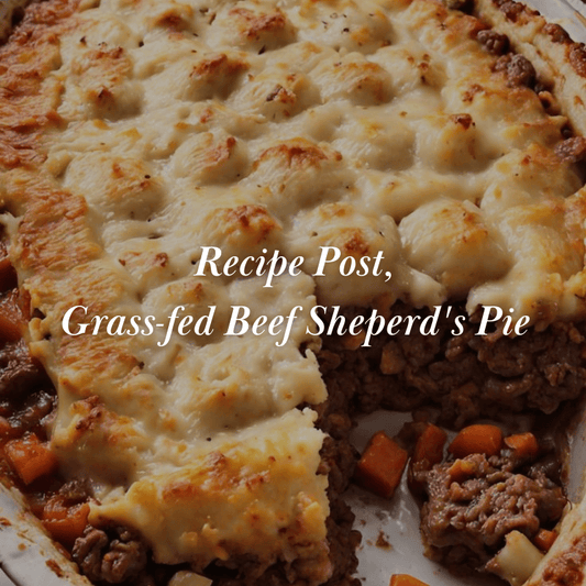 Recipe Post | Grass-fed Beef Sheperd's Pie