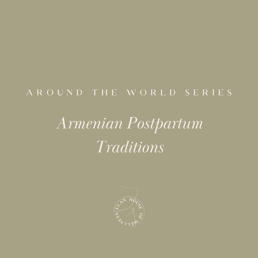 Around the World Series | Armenian Postpartum  Traditions