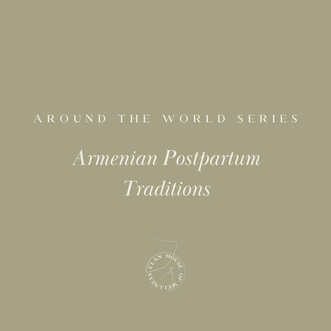 Around the World Series | Armenian Postpartum  Traditions