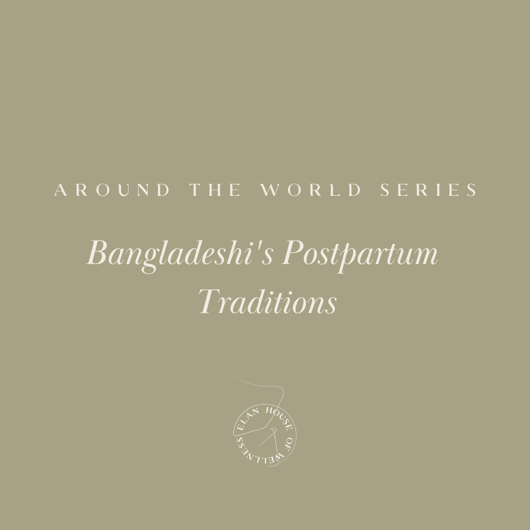 Around the World Series | Bangladeshi's Postpartum Traditions