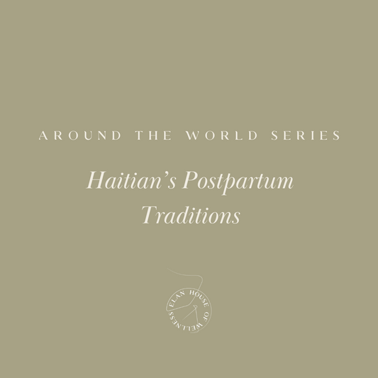 Around the World Series | Haitian's Postpartum Tradition