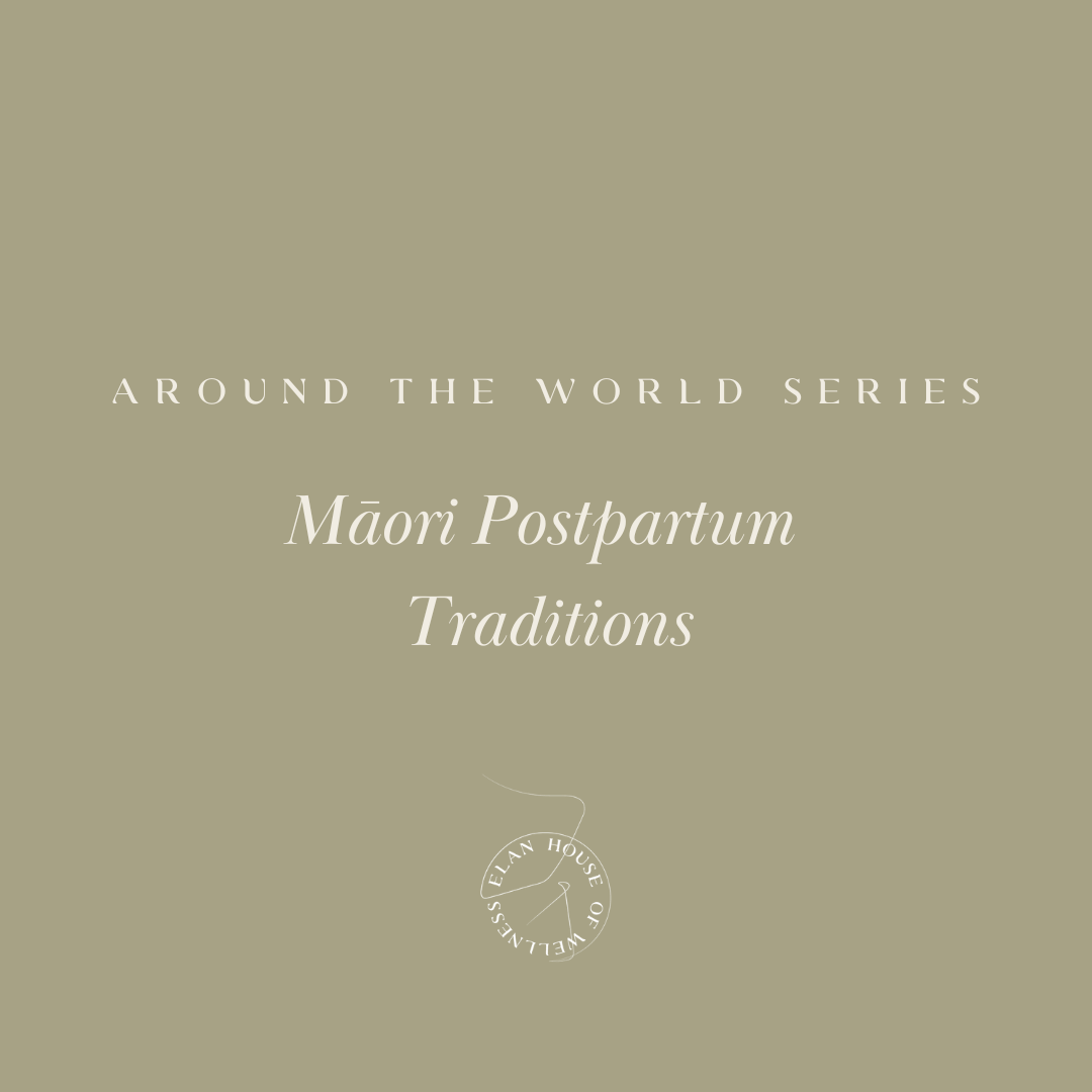 Around the World Series | Traditional Māori postpartum practices