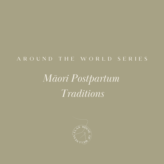 Around the World Series | Traditional Māori postpartum practices