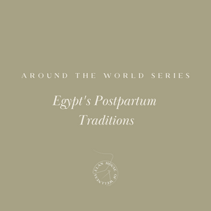 Around the World Series | Traditional Egypt's postpartum practices