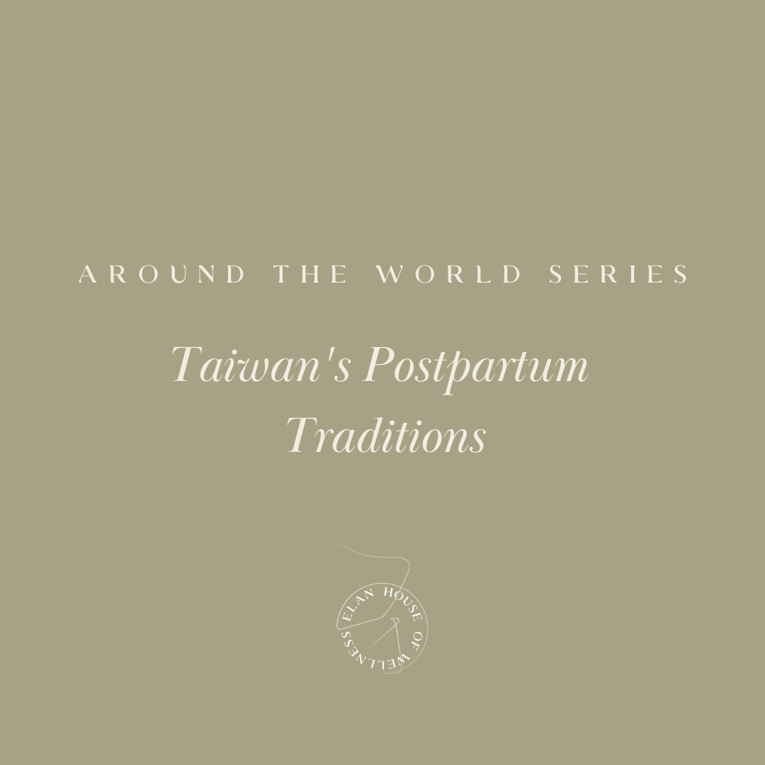 Around the World Series | Traditional Taiwan's postpartum practices