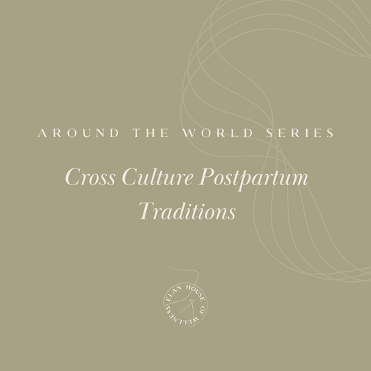 Around the World Series | Cross Culture Postpartum Traditions