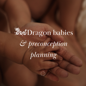 Dragon Babies and Preconception Planning