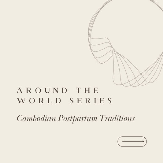 Around the World Series | Cambodian Postpartum Traditions