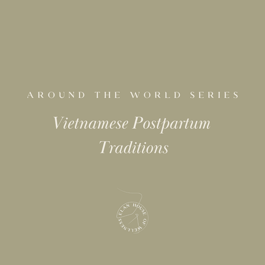 Around the World Series | Vietnamese Postpartum Tradition